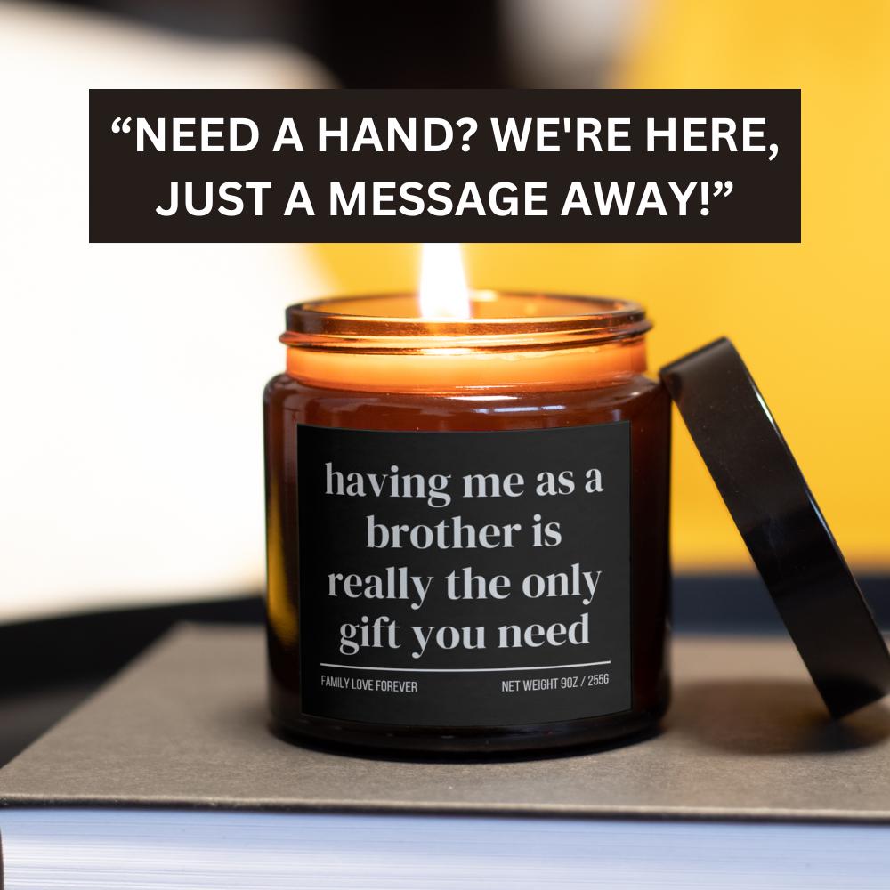 Having Me as a Brother is Really the Only Gift You Need Candle • Gift-Ready for Sister and Brother • Hand-Poured Soy Wax