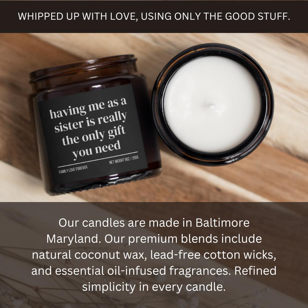 Having Me As A Sister is Really the Only Gift You Need Candle • Gift-Ready for Sister and Brother • Hand-Poured Soy Wax