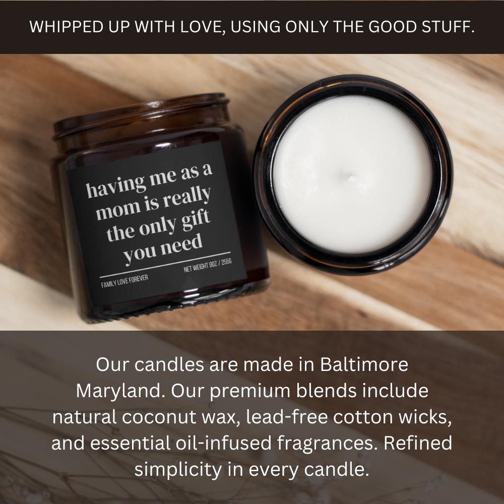 Having Me As A Mom is Really the Only Gift You Need Candle • Gift-Ready for Son and Daughter • Hand-Poured Soy Wax