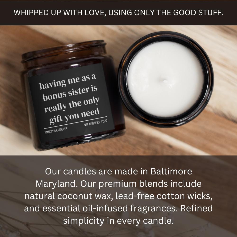 Having Me As A Bonus Sister is Really the Only Gift You Need Candle • Gift-Ready for Bonus Sister and Bonus Brother • Hand-Poured Soy Wax