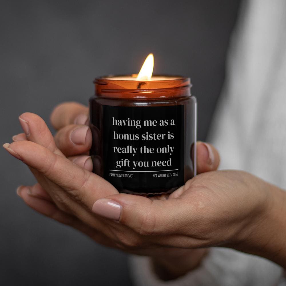 Having Me As A Bonus Sister is Really the Only Gift You Need Candle • Gift-Ready for Bonus Sister and Bonus Brother • Hand-Poured Soy Wax
