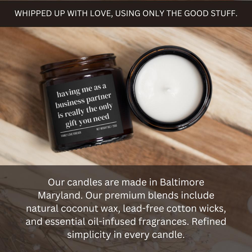 Having Me As A Business Partner is Really the Only Gift You Need • Gift-Ready for Business Partner • Hand-Poured Soy Wax