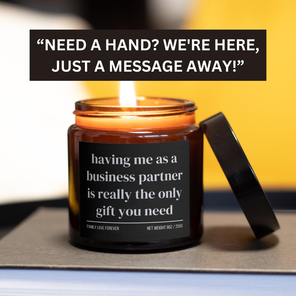 Having Me As A Business Partner is Really the Only Gift You Need • Gift-Ready for Business Partner • Hand-Poured Soy Wax