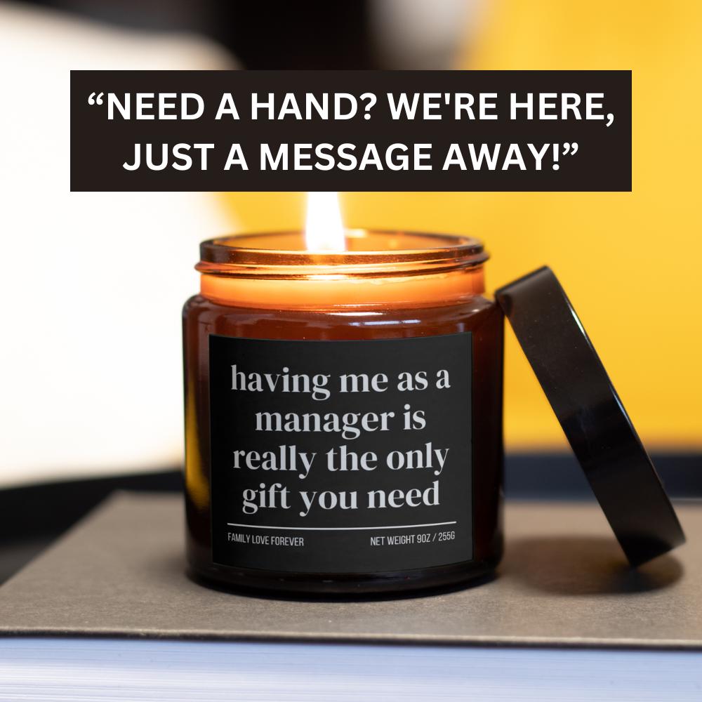 Having Me as a Manager is Really the Only Gift You Need Candle • Gift-Ready for Employee and Team Member • Hand-Poured Soy Wax