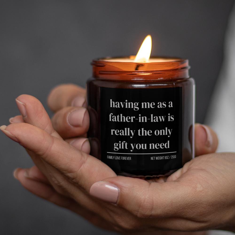 Having Me As A Father-in-Law is Really the Only Gift You Need Candle • Gift-Ready for Son-in-Law or Daughter-in-Law • Hand-Poured Soy Wax