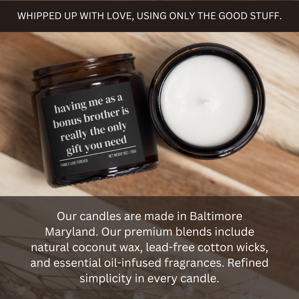 Having Me As A Bonus Brother is Really the Only Gift You Need Candle • Gift-Ready for Bonus Brother and Bonus Sister • Hand-Poured Soy Wax