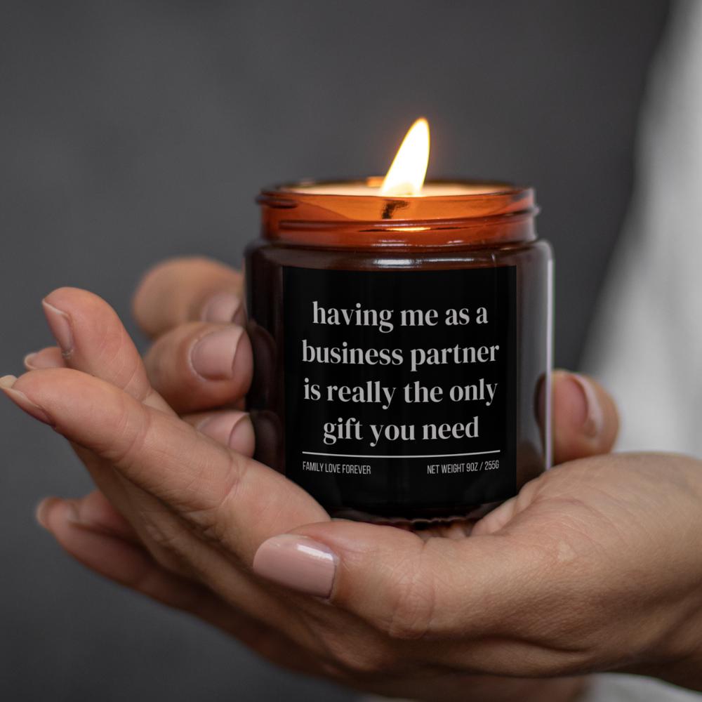 Having Me As A Business Partner is Really the Only Gift You Need • Gift-Ready for Business Partner • Hand-Poured Soy Wax