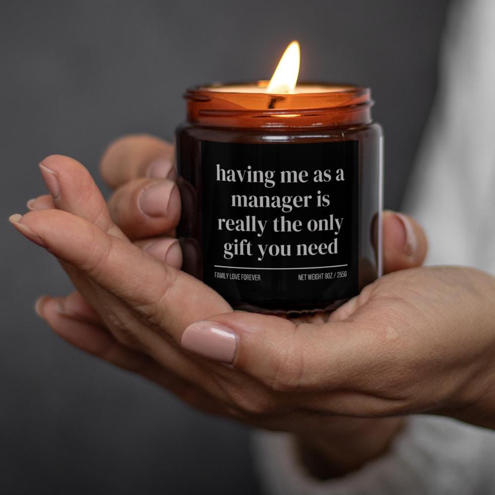 Having Me as a Manager is Really the Only Gift You Need Candle • Gift-Ready for Employee and Team Member • Hand-Poured Soy Wax
