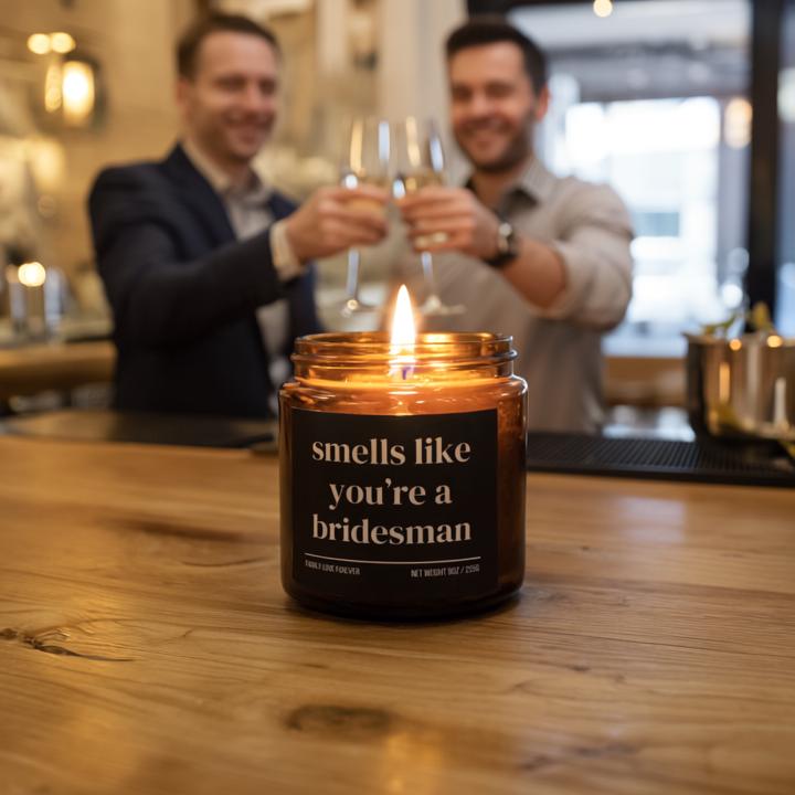 Smells Like You're a Bridesman Candle — Funny Bridesman Proposal Gift, Hand-Poured Soy Wax
