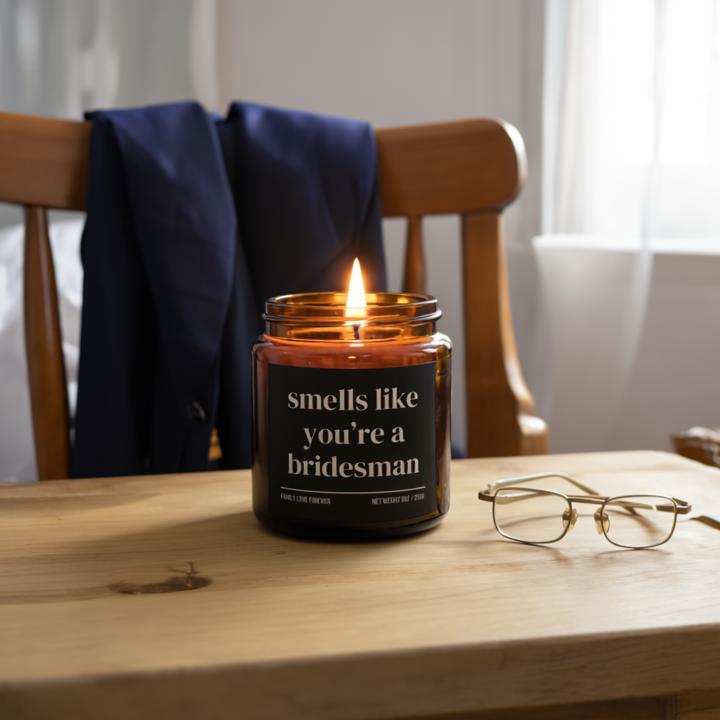 Smells Like You're a Bridesman Candle — Funny Bridesman Proposal Gift, Hand-Poured Soy Wax
