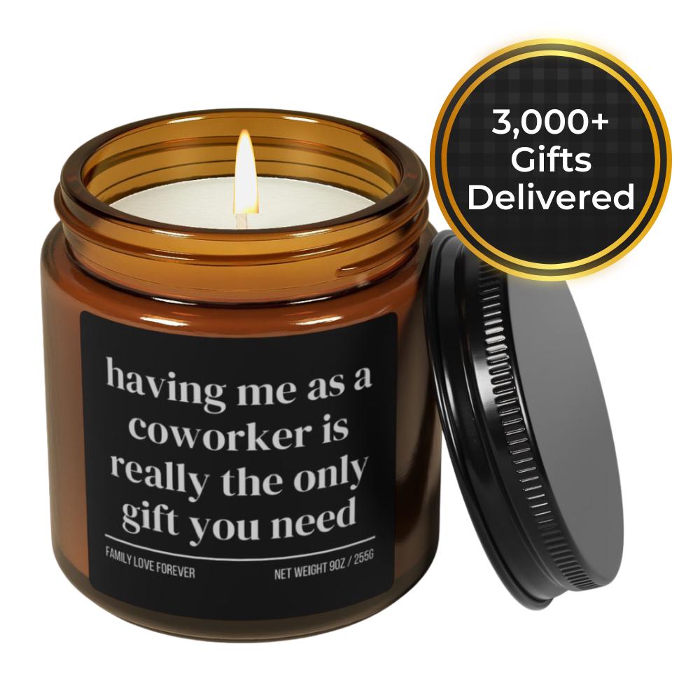 Having Me As A Coworker is Really the Only Gift You Need Candle • Gift-Ready for Coworker • Hand-Poured Soy Wax