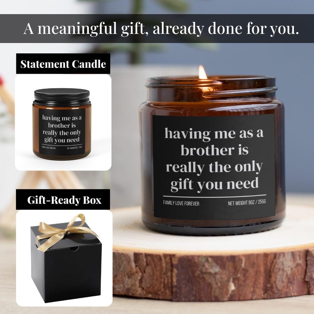 Having Me as a Brother is Really the Only Gift You Need Candle • Gift-Ready for Sister and Brother • Hand-Poured Soy Wax