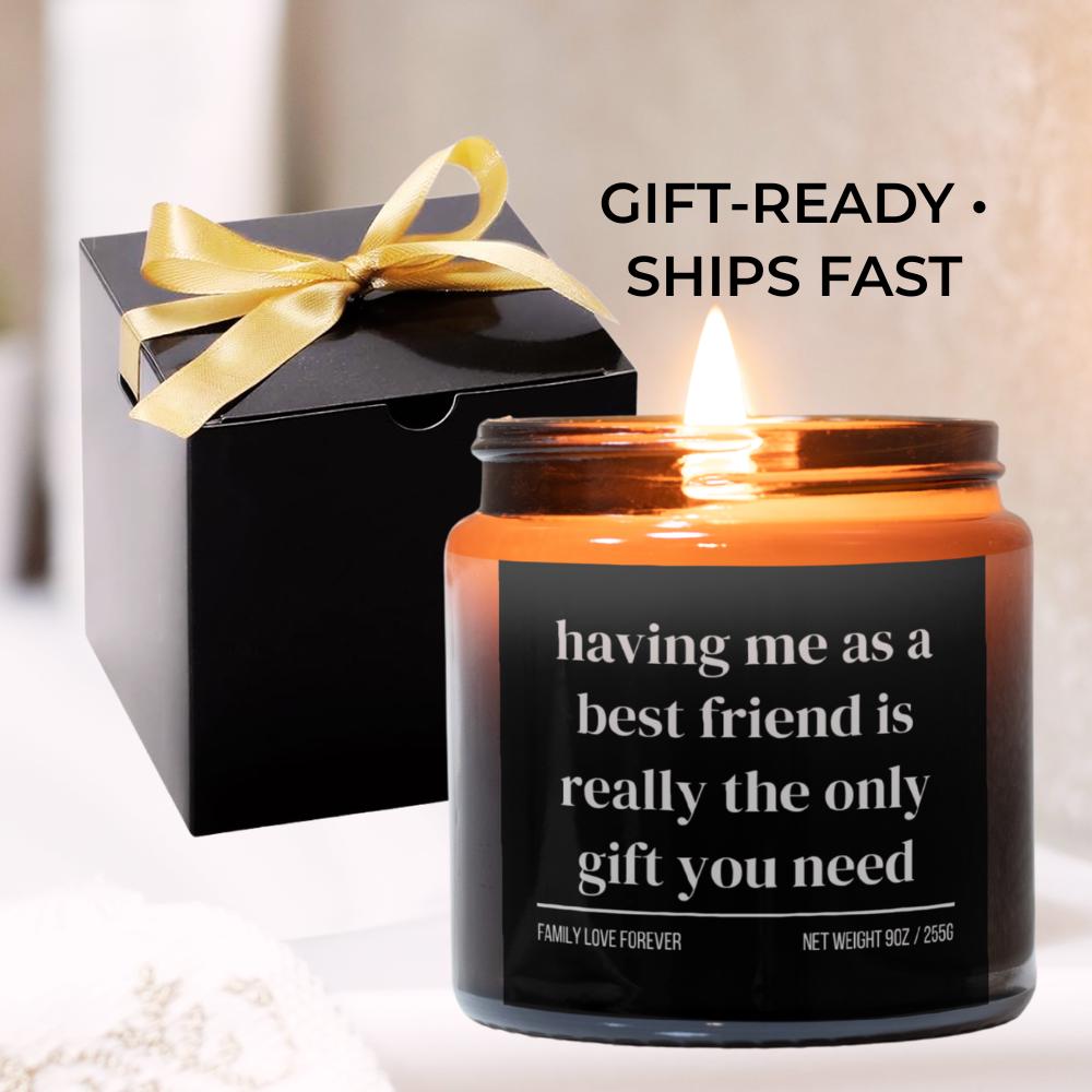 Having Me As A Best Friend is Really the Only Gift You Need Candle • Best Friend Gift • Hand-Poured Soy Wax • Gift-Ready