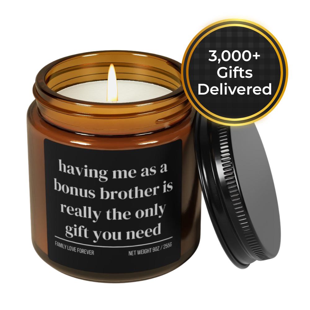 Having Me As A Bonus Brother is Really the Only Gift You Need Candle • Gift-Ready for Bonus Brother and Bonus Sister • Hand-Poured Soy Wax