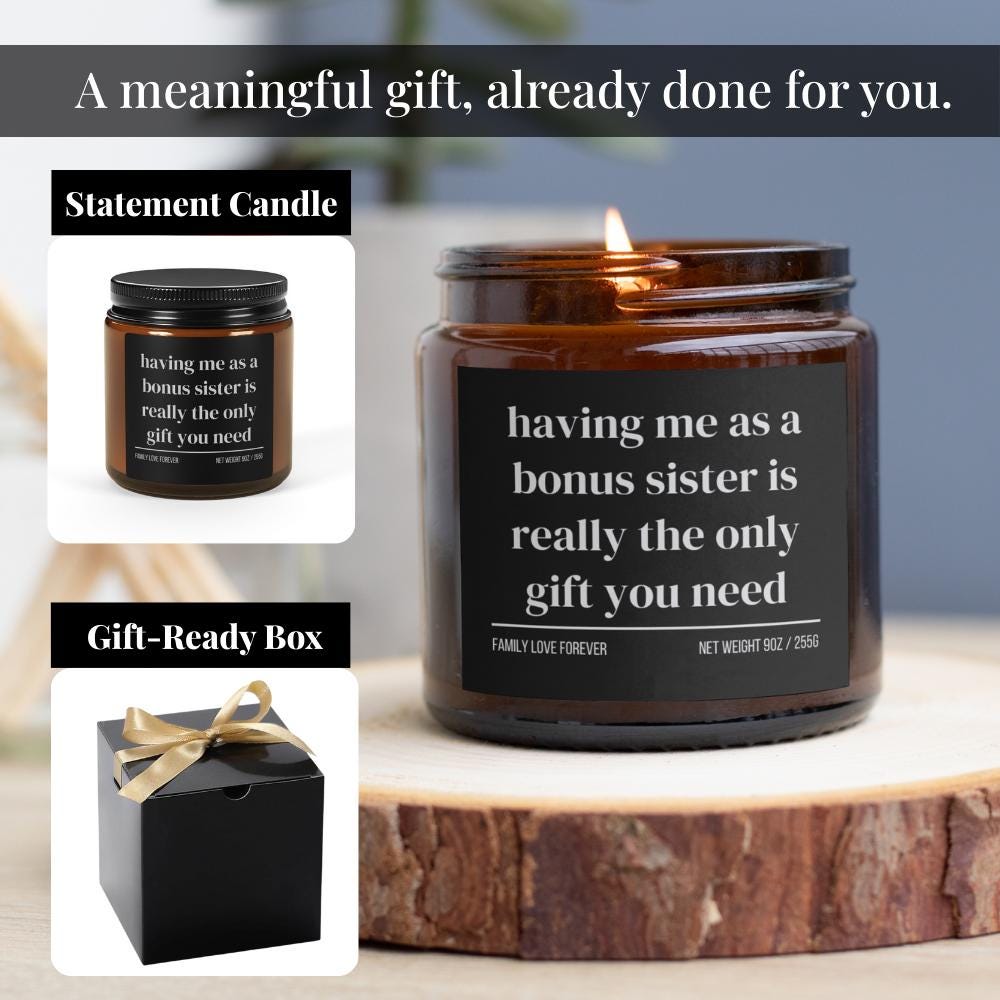 Having Me As A Bonus Sister is Really the Only Gift You Need Candle • Gift-Ready for Bonus Sister and Bonus Brother • Hand-Poured Soy Wax