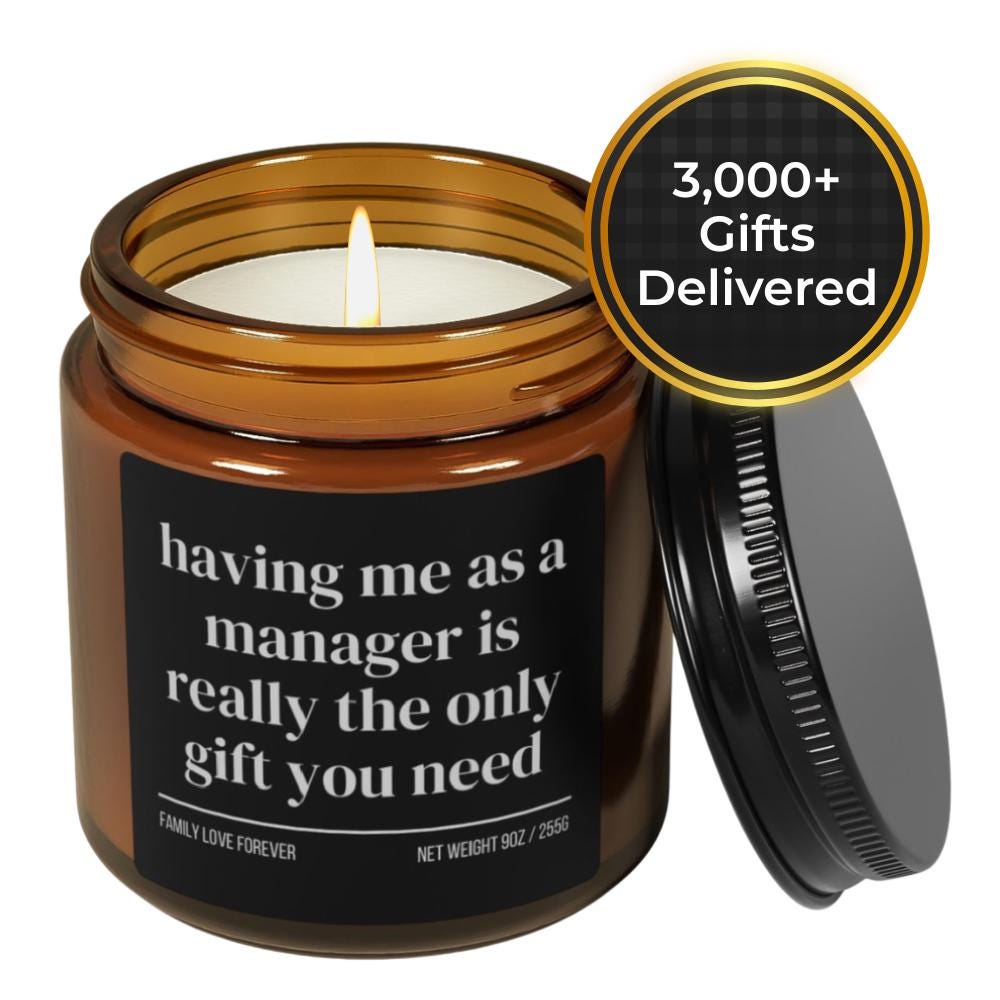 Having Me as a Manager is Really the Only Gift You Need Candle • Gift-Ready for Employee and Team Member • Hand-Poured Soy Wax