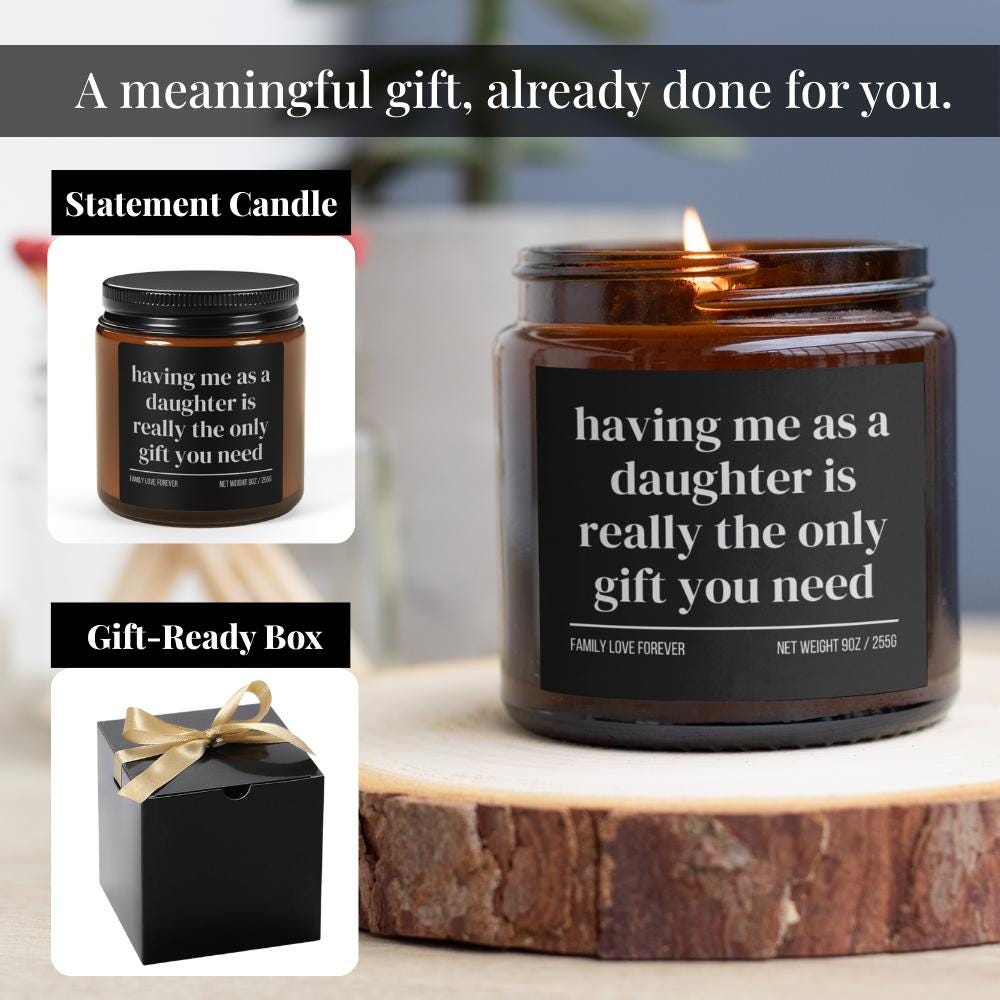 Having Me as a Daughter is Really the Only Gift You Need Candle • Gift-Ready for Mom or Dad • Hand-Poured Soy Wax