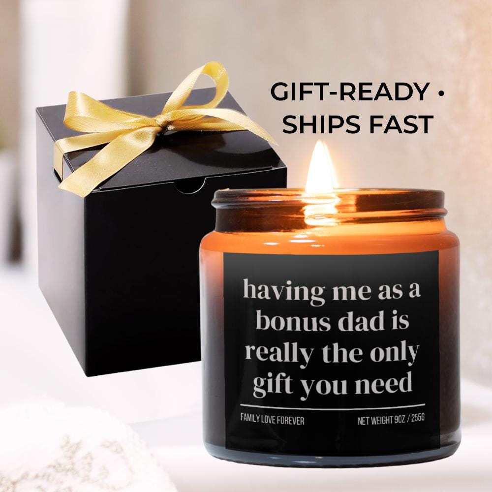 Having Me as a Bonus Dad is Really the Only Gift You Need Candle • Gift-Ready for Bonus Son and Bonus Daughter • Hand-Poured Soy Wax