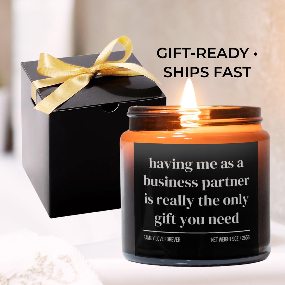 Having Me As A Business Partner is Really the Only Gift You Need • Gift-Ready for Business Partner • Hand-Poured Soy Wax