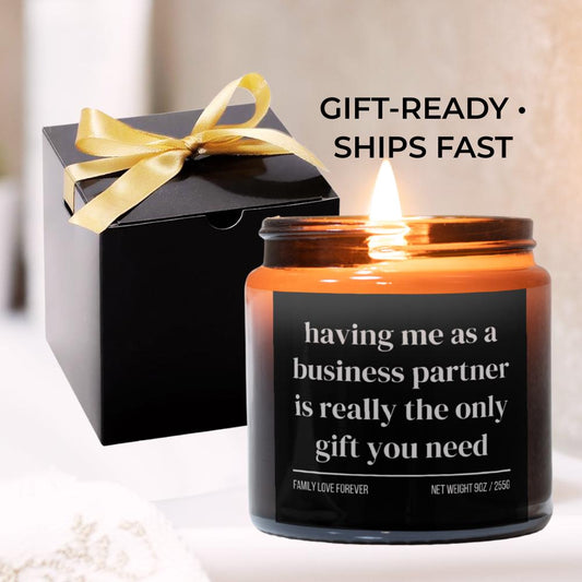 Having Me As A Business Partner is Really the Only Gift You Need • Gift-Ready for Business Partner • Hand-Poured Soy Wax