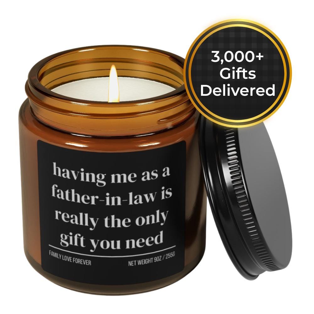 Having Me As A Father-in-Law is Really the Only Gift You Need Candle • Gift-Ready for Son-in-Law or Daughter-in-Law • Hand-Poured Soy Wax