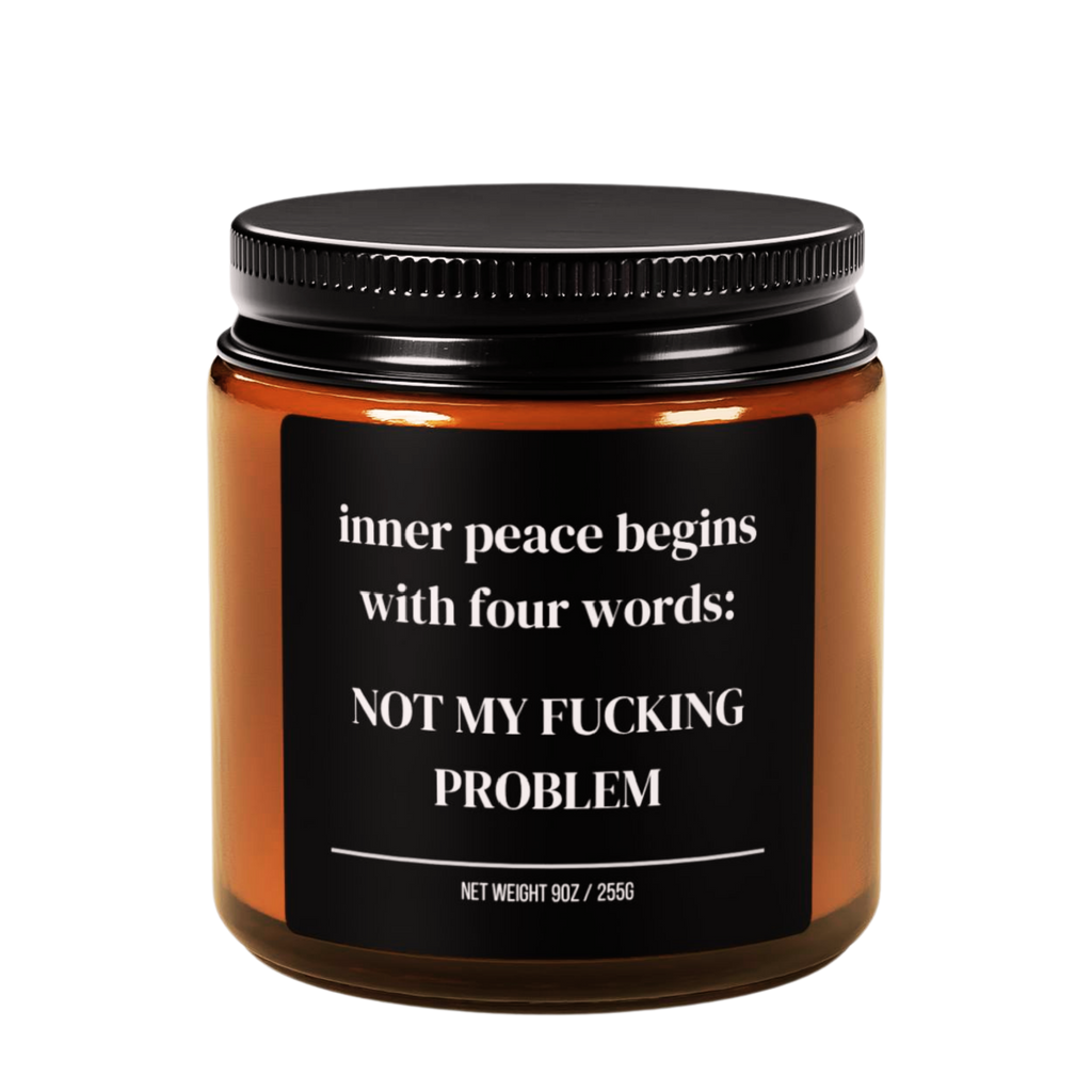 inner peace begins with four words: not my fucking problem candle