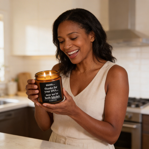 mom...thanks for your dna...now we’re both bitches candle