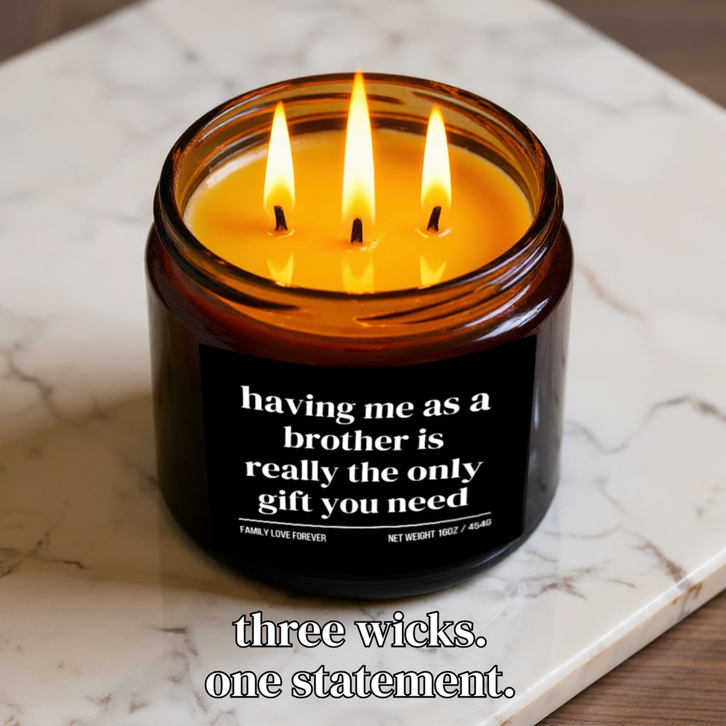 The "Having Me as a Brother" Candle — The Funniest Gift a Brother Will Ever Give